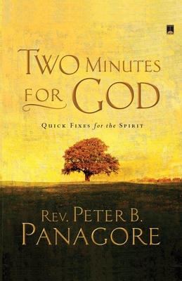 Two Minutes for God: Quick Fixes for the Spirit - Peter B. Panagore