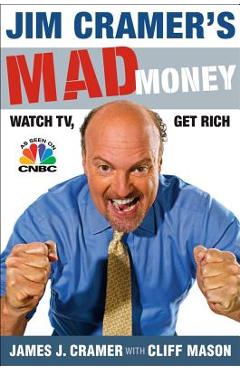 Coperta cărții 'Jim Cramer's Mad Money: Watch Tv, Get Rich - James J. Cramer'