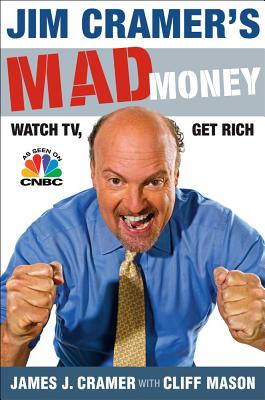 Coperta cărții 'Jim Cramer's Mad Money: Watch Tv, Get Rich - James J. Cramer'