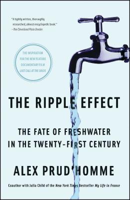 The Ripple Effect: The Fate of Freshwater in the Twenty-First Century - Alex Prud'homme