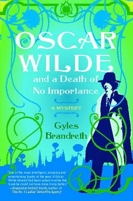 Oscar Wilde and a Death of No Importance: A Mystery - Gyles Brandreth