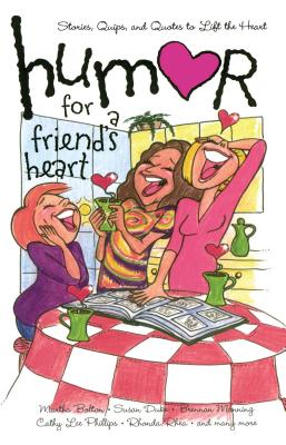 Humor for a Friend's Heart: Stories, Quips, and Quotes to Lift the Heart - Various