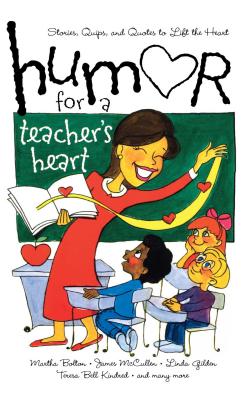 Humor for a Teacher's Heart: Stories, Quips, and Quotes to Lift the Heart - Various