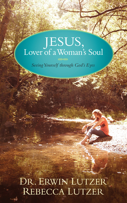 Jesus, Lover of a Woman's Soul - Erwin Lutzer