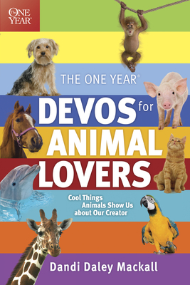 The One Year Devos for Animal Lovers: Cool Things Animals Show Us about Our Creator - Dandi Daley Mackall