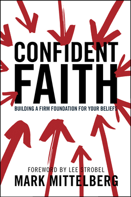 Confident Faith: Building a Firm Foundation for Your Beliefs - Mark Mittelberg