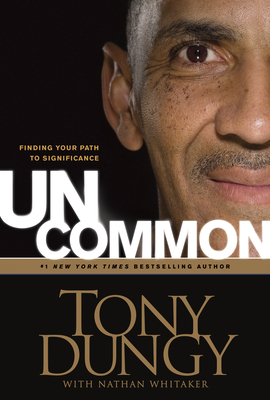 Uncommon: Finding Your Path to Significance - Tony Dungy