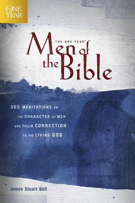The One Year Men of the Bible: 365 Meditations on the Character of Men and Their Connection to the Living God - James Stuart Bell