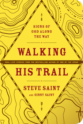 Walking His Trail: Signs of God Along the Way - Steve Saint