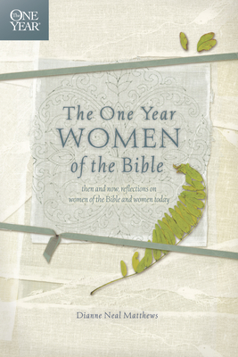 The One Year Women of the Bible - Dianne Neal Matthews