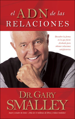 El Adn de Las Relaciones: Descubre La Forma En La Que Fuiste Diseñado Para Obtener Relaciones Satisfactorias - Gary Smalley