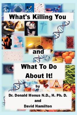 What's Killing You and What to Do about It! - Ronald Monus