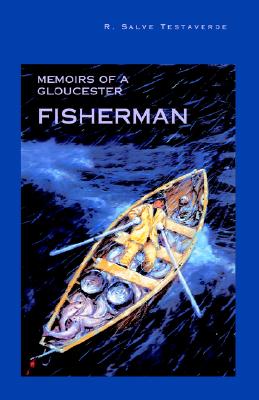 Memoirs of a Gloucester Fisherman - Salve R. Testaverde