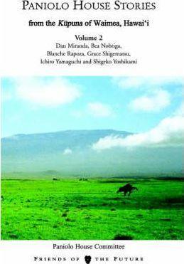 Paniolo House Stories: From The Kupuna of Waimea, Hawai'i Volume 2 - Friends Of The Future