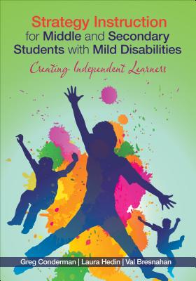 Strategy Instruction for Middle and Secondary Students with Mild Disabilities: Creating Independent Learners - Gregory J. Conderman