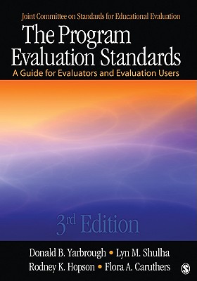 The Program Evaluation Standards: A Guide for Evaluators and Evaluation Users - Donald B. Yarbrough