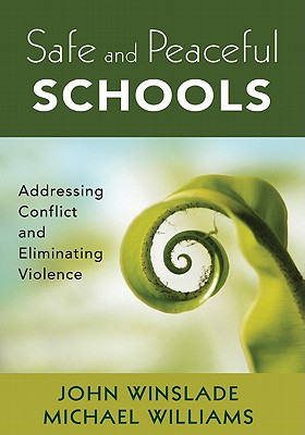 Safe and Peaceful Schools: Addressing Conflict and Eliminating Violence - John M. Winslade