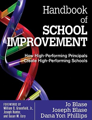 Handbook of School Improvement: How High-Performing Principals Create High-Performing Schools - Rebajo R. Blase