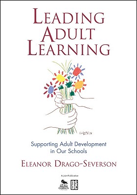Leading Adult Learning: Supporting Adult Development in Our Schools - Eleanor Drago-severson