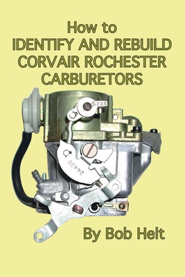 How to Identify and Rebuild Corvair Rochester Carburetors - Bob Helt