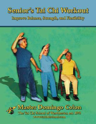 Senior's Tai Chi Workout: Improve Balance, Strength and Flexibility - Master Domingo Colon