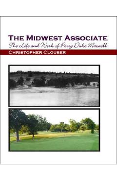 Coperta cărții 'The Midwest Associate: The Life and Work of Perry Duke Maxwell - Christopher Clouser'