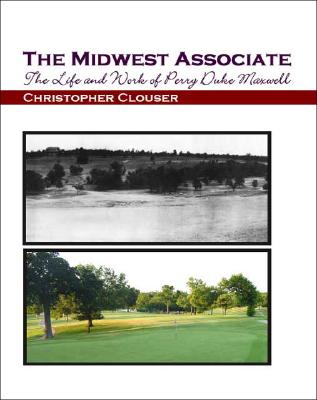The Midwest Associate: The Life and Work of Perry Duke Maxwell - Christopher Clouser