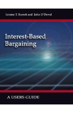 Coperta cărții 'Interest-Based Bargaining: A Users Guide - Jerome T. Barrett'