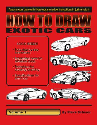 How to Draw Exotic Cars: Volume 1 - Steve Schmor