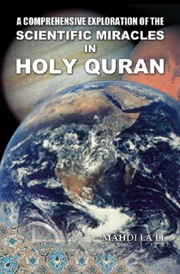 A Comprehensive Exploration of the Scientific Miracles in Holy Quran - Mahdi La'li