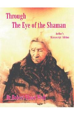 Coperta cărții 'Through the Eye of the Shaman - the Nagual Returns - Robert Ghost Wolf'