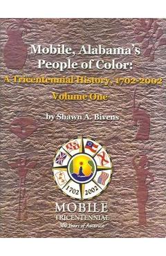 Coperta cărții 'Mobile, Alabama's People of Color: A Tricentennial History, 1702-2002 Volume One - Shawn A. Bivens'