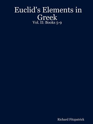 Euclid's Elements in Greek: Vol. II: Books 5-9 - Richard Fitzpatrick
