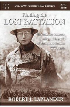 Coperta cărții 'Finding the Lost Battalion: Beyond the Rumors, Myths and Legends of America's Famous WW1 Epic - Robert Laplander'
