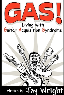 GAS - Living With Guitar Acquisition Syndrome - Jay Wright