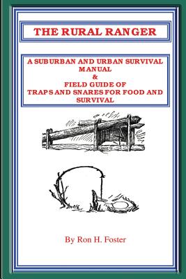 The Rural Ranger a Suburban and Urban Survival Manual & Field Guide of Traps and Snares for Food and Survival - Ron Foster