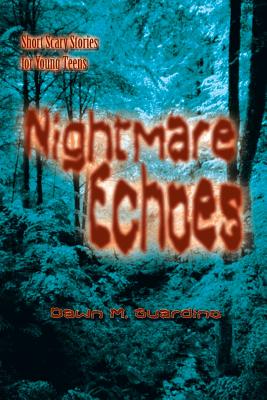 Nightmare Echoes: Short Scary Stories for Young Teens - Dawn M. Guardino