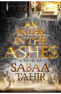 Coperta cărții 'An Ember in the Ashes - Sabaa Tahir'