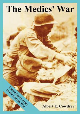 The Medics' War: United States Army in the Korean War - Albert E. Cowdrey