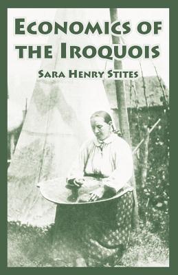 Economics of the Iroquois - Sara Henry Stites