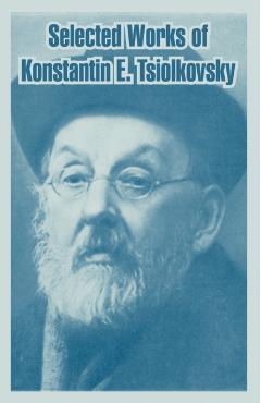 Selected Works of Konstantin E. Tsiolkovsky - Konstantin E. Tsiolkovsky