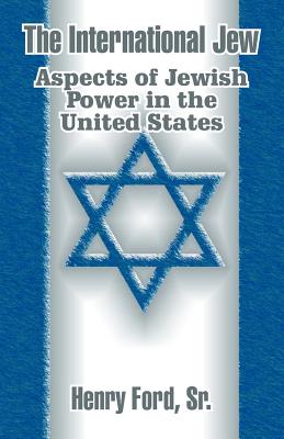 The International Jew: Aspects of Jewish Power in the United States - Henry Ford