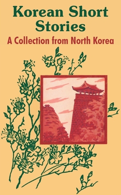 Korean Short Stories: A Collection from North Korea - Hui Gun Pyon