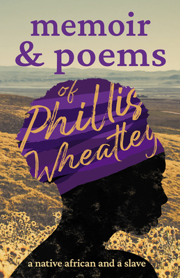 Memoir & Poems of Phillis Wheatley: A Native African and a Slave - Phillis Wheatley