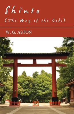 Shinto (the Way of the Gods) - W. G. Aston