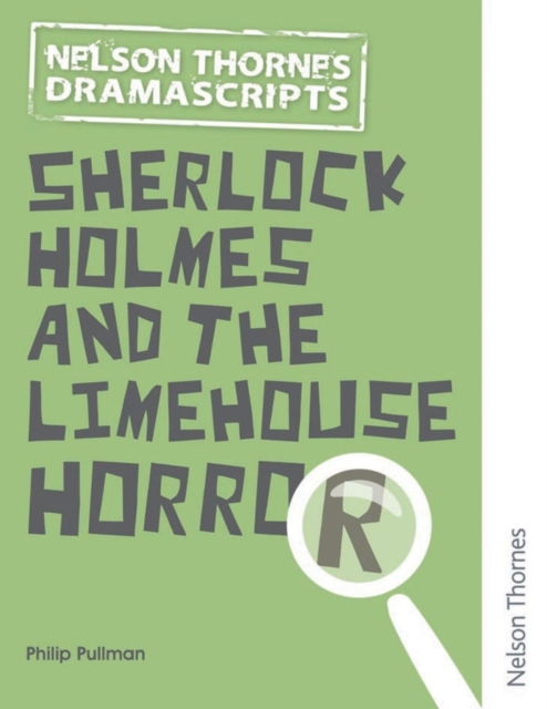 Dramascripts: Sherlock Holmes and the Limehouse Horror - Philip Pullman