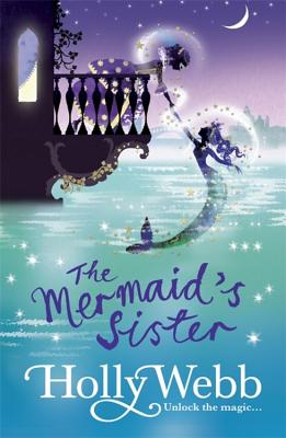 A Magical Venice Story: The Mermaid's Sister: Book 2 - Holly Webb