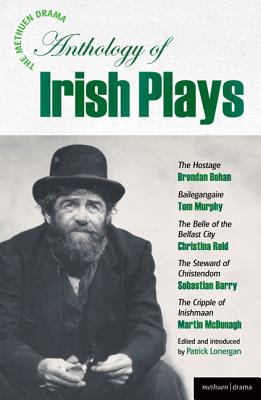 The Methuen Drama Anthology of Irish Plays: Hostage; Bailegangaire; Belle of the Belfast City; Steward of Christendom; Cripple of Inishmaan - Brendan Behan