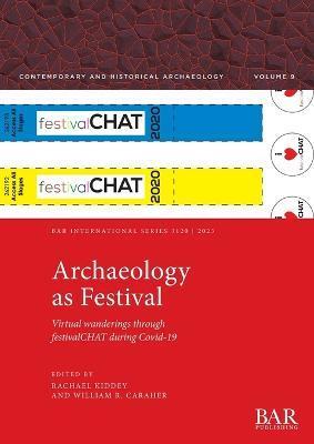 Archaeology as Festival: Virtual wanderings through festivalCHAT during Covid-19 - Rachael Kiddey