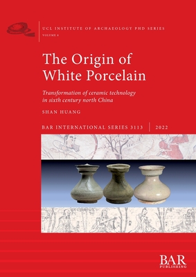 The Origin of White Porcelain - Shan Huang